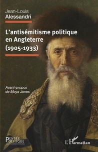 Jean-Louis Alessandri - L'antisémitisme politique en Angleterre (1905-1933).