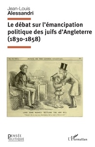 Jean-Louis Alessandri - Le débat sur l'émancipation politique des juifs d'Angleterre (1830-1858).