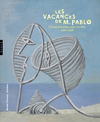 Jean-Louis Andral et Marilyn McCully - Les vacances de M. Pablo - Picasso à Antibes Juan-les-Pins, 1920-1946.