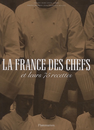 Jean-Louis André et Jean-François Mallet - La France des chefs et leurs 75 recettes.