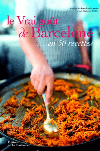 Le vrai goût de Barcelone... en 50 recettes de Jean-Louis André - Livre -  Decitre