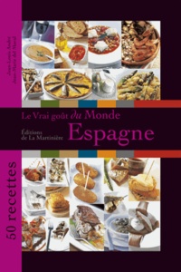 Jean-Louis André et Jean-Marie del Moral - Le vrai goût du monde : Espagne - 50 recettes.