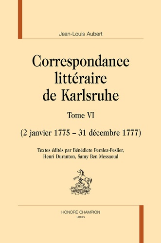 Jean-Louis Aubert - Correspondance littéraire de Karlsruhe - Tome 6 (2 janvier 1775 - 31 décembre 1777).