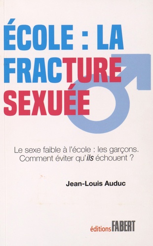 Ecole : la fracture sexuée - Le sexe faible à... de Jean-Louis Auduc -  Livre - Decitre