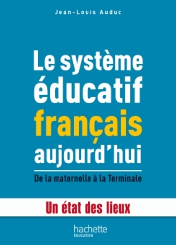 Le système éducatif français aujourd'hui. De la maternelle à la Terminale