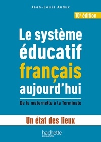 Jean-Louis Auduc - Le système éducatif français aujourd'hui - Un état des lieux, de la maternelle à la Terminale.