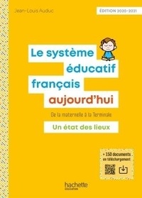 Jean-Louis Auduc - Le système éducatif français aujourd'hui - De la maternelle à la Terminale.