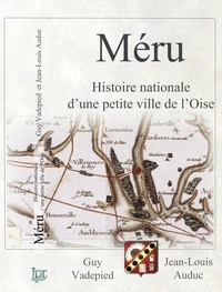 Jean-Louis Auduc et Guy Vadepied - Méru - Histoire nationale d'une petite ville de l'Oise.
