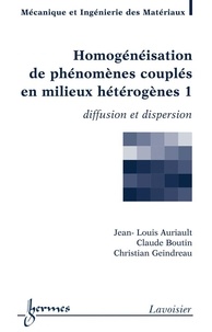 Jean-Louis Auriault et Claude Boutin - Homogénéisation de phénomènes couplés en milieux hétérogènes - Tome 1, Diffusion et dispersion.