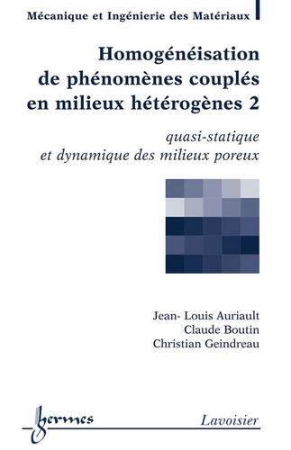 Jean-Louis Auriault et Claude Boutin - Homogénéisation de phénomènes couplés en milieux hétérogènes - Tome 2, Quasi-statique et dynamique des milieux poreux.