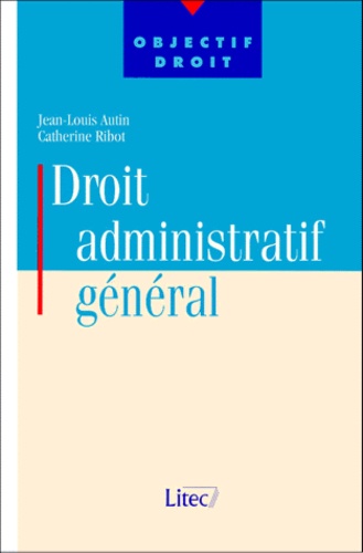 Jean-Louis Autin et Catherine Ribot - Droit administratif général.