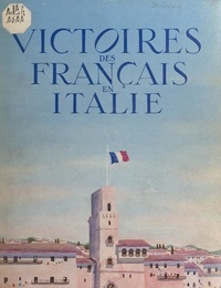 Jean-Louis Babelay et Jacques Belin - Victoires des Français en Italie - Huit mois de campagne vus par les correspondants de guerre.