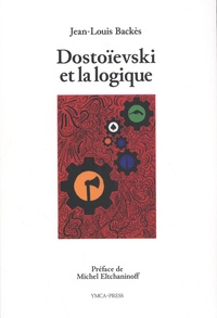 Jean-Louis Backès - Dostoïevski et la logique.