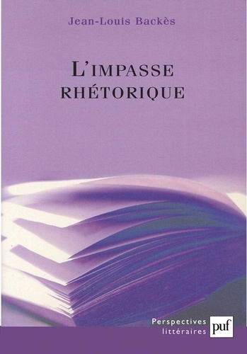 Jean-Louis Backès - L'impasse rhétorique - Eléments d'une théorie de la littérature.