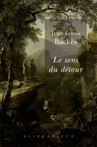 Jean-Louis Backès - Le sens du détour - Contribution à la littérature comparée.