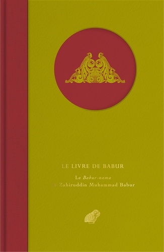 Le livre de Babur. Le Babur-nama de Zahiruddin Muhammad Babur