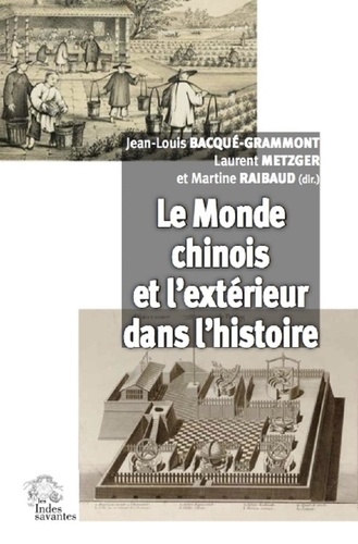 Jean-Louis Bacqué-Grammont et Laurent Metzger - Le monde chinois et l'extérieur dans l'histoire.