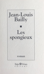 Jean-Louis Bailly - Les spongieux.