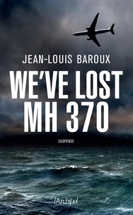 Jean-Louis Baroux - We've lost the MH 370.