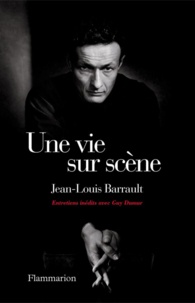 Jean-Louis Barrault - Une vie sur scène.