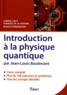 Jean-Louis Basdevant - Introduction à la physique quantique - Cours, exercices & problèmes corrigés.
