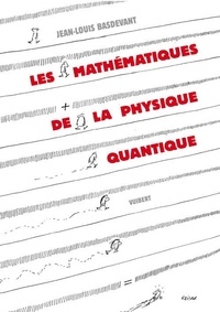 Jean-Louis Basdevant - Les mathématiques de la physique quantique.