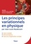 Les principes variationnels en physique. Cours, démonstrations & exercices corrigés