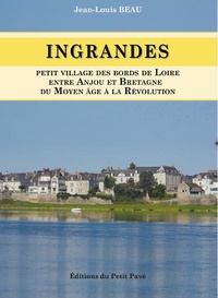 Jean-louis Beau - Ingrandes - Petit village des bords de la Loire entre Anjou et Bretagne du Moyen Age à la Révolution.