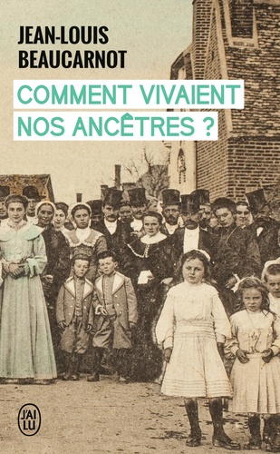 Jean-Louis Beaucarnot - Comment vivaient nos ancêtres ?.