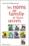 Jean-Louis Beaucarnot - Les Noms De Famille Et Leurs Secrets.