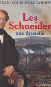 Jean-Louis Beaucarnot - Les Schneider - Une dynastie.