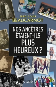 Jean-Louis Beaucarnot - Nos ancêtres étaient-ils plus heureux ?.