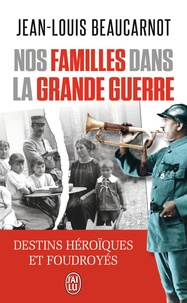 Jean-Louis Beaucarnot - Nos familles dans la grande Guerre.