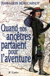 Jean-Louis Beaucarnot - Quand nos ancêtres partaient pour l'aventure.