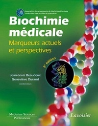 Jean-Louis Beaudeux et Geneviève Durand - Biochimie médicale - Marqueurs actuels et perspectives.