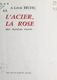 Jean-Louis Béchu - L'acier, la rose.