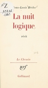 Jean-Louis Béchu et Georges Lambrichs - La nuit logique.