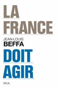 Jean-Louis Beffa - La France doit agir.