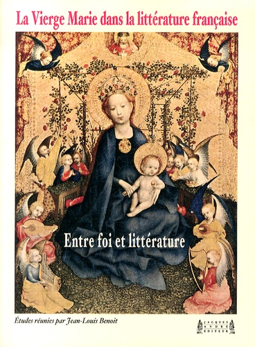 Jean-Louis Benoît - La Vierge Marie dans la littérature française - Entre foi et littérature.
