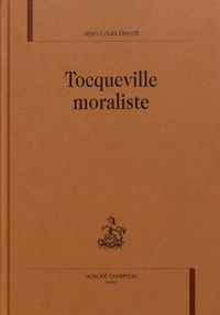 Jean-Louis Benoît - Tocqueville moraliste.