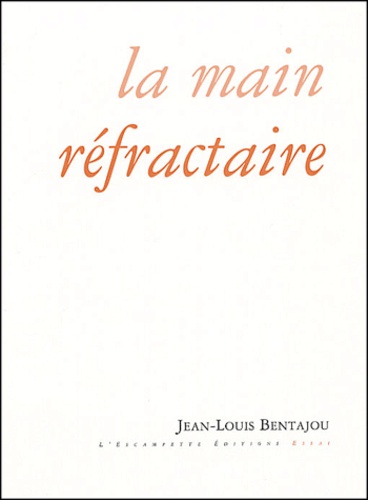 Jean-Louis Bentajou - La main réfractaire.