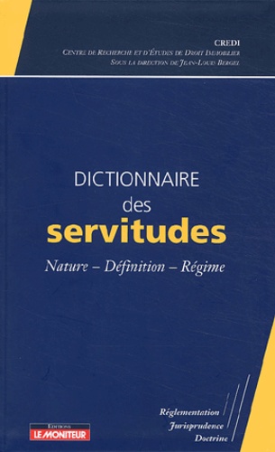 Jean-Louis Bergel et  CREDI - Dictionnaire des servitudes - Nature-Définition-Régime.