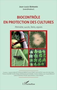 Jean-Louis Bernard - Biocontrôle en protection des cultures - Périmètre, succès, freins, espoirs.