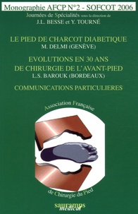 Jean-Louis Besse et Yves Tourné - Journées de Spécialités SOFCOT 2006 - Le pied de Charcot diabétique, Evolutions en 30 ans de chirurgie de l'avant-pied, Communications particulières.