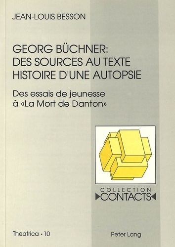 Jean-Louis Besson - Georg Büchner: Des sources au texte - Histoire d'une autopsie. (Des essais de jeunesse à «La Mort de Danton»).
