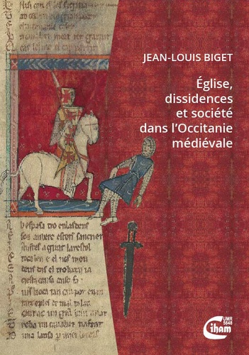 Jean-Louis Biget - Eglise, dissidences et société dans l'Occitanie médiévale.