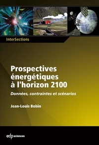Jean-Louis Bobin - Prospectives énergétiques à l'horizon 2100 - Données, contraintes et scénarios.
