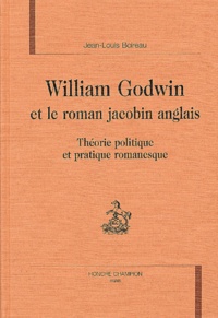 Jean-Louis Boireau - William Godwin Et Le Roman Jacobin Anglais. Theorie Politique Et Pratique Romanesque.