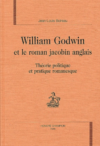 Jean-Louis Boireau - William Godwin Et Le Roman Jacobin Anglais. Theorie Politique Et Pratique Romanesque.