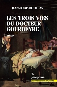 Jean-Louis Boithias - Les trois vies du docteur Gourbeyre Tome 2 : Joséphine.